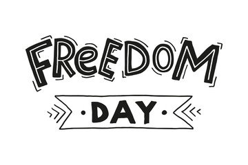Handwritten inscription Freedom day in capital letters. White and black lettering. Word Freedom decorated with lines. Word day written on ribbon or tape.