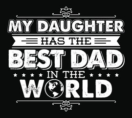 Wall Mural - My daughter has the best dad in the world. Fathers day quote t-shirt design.