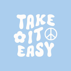 Wall Mural - Take it easy retro hippie design illustration, positive message phrase isolated on a blue background. Trendy vector illustration	