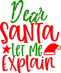 Poster - Typography Dear Santa Let Me Explain. Shirt Screen Printing, Vector Sticker.