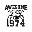 © Stockia - Born in October 1974 Retro Vintage Birthday, Awesome Since October 1974
