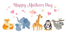Happy Animal Mothers. Mother Day Banner With Cute Animals Moms And Babies. Cartoon Giraffe, Sloths And Penguins, Wild Childish Neoteric Vector Characters