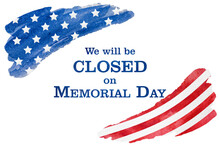 Signboard With The Inscription We Will Be Closed On Memorial Day And A Watercolor Drawing Of The American Flag. Closeup, No People. Congratulations For Family, Relatives, Friends, Colleagues