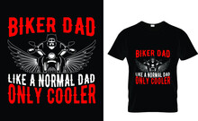 Biker Dad Like A Normal Dad Only Cooler - Biker T-shirt Design