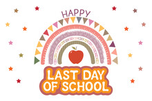 Happy Last Day Of School Banner On White. Cute Rainbow, Apple, Stars And Text, Vector. End Of School Year Concept.