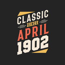Classic Since April 1902. Born In April 1902 Retro Vintage Birthday