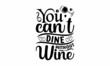You can't dine without wine - motivational slogan inscription. Vector wine quotes. Illustration for prints on t-shirts and bags, posters, cards. Isolated on white background. 