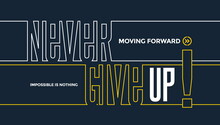 Never Give Up, Moving Forward, Modern And Stylish Motivational Quotes Typography Slogan. Abstract Design Vector Illustration For Print Tee Shirt, Typography, Poster And Other Uses. Global Swatches.	