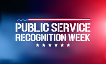 Public Service Recognition Week (PSRW) Observed Each Year In May, To Honor The Men And Women Who Serve Nation As Federal, State, County, Local And Tribal Government Employees. Vector Illustration