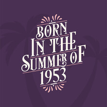 Born In The Summer Of 1953, Calligraphic Lettering Birthday Quote
