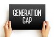 Generation gap - difference of opinions between one generation and another regarding beliefs, politics, or values, text concept on card