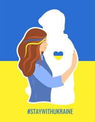 Poster - Support for Ukraine concept. Stay with Ukraine. Stop the war in Ukraine. A young woman hugging the shape of a man who has gone to war, expressing hope and love. Cute vector illustration in a flat