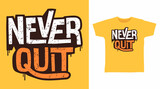 Fototapeta Młodzieżowe - Never quit typography tshirt designs