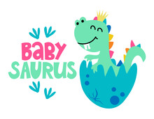 Baby Saurus - Funny Hand Drawn Doodle, Cartoon Dino. Good For Poster Or T-shirt Textile Graphic Design. Vector Hand Drawn Illustration. Dinosaur Queen.