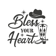 Bless Your Heart Inspirational Slogan Inscription. Southern Vector Quotes. Isolated On White Background. Farmhouse Quotes. Illustration For Prints On T-shirts And Bags, Posters, Cards.