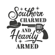Southern Charmed And Heavily Armed Inspirational Slogan Inscription. Southern Vector Quotes. Isolated On White Background. Farmhouse Quotes. Illustration For Prints On T-shirts And Bags, Posters.
