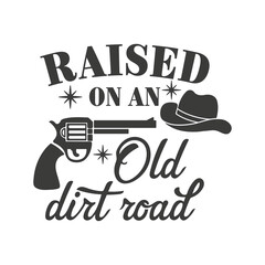 Raised on an old dirt road inspirational slogan inscription. Southern vector quotes. Isolated on white background. Farmhouse quotes. Illustration for prints on t-shirts and bags, posters, cards.