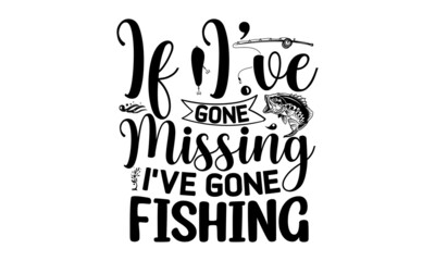 If I’ve Gone Missing I’ve Gone Fishing, Lake sign for rustic wall decor, Lakeside living cabin, cottage hand-lettering quote, Vintage typography illustration