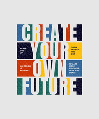 Wall Mural - Create your own future, never give up, modern and stylish motivational quotes typography slogan. Abstract design vector illustration for print tee shirt, typography, poster and other uses. 