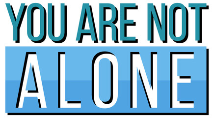 Wall Mural - poster design with word you are not alone