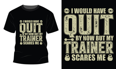 I would have quit GYM typography T-shirt Design