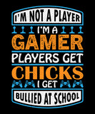 Fototapeta Młodzieżowe -  I'm not a player I'm a gamer players get chicks I get bullied at school T-shirt design . Video game t shirt designs, Retro video game t shirts, Print for posters, clothes, advertising.