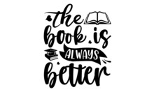 The Book Is Always Better, Ypography Lettering Quote Design, Typography Funny Phrase, Book Lover Quote, Book Lover Fun Phrase Isolated On White Background