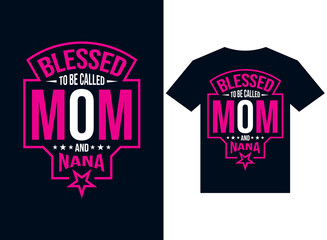 Wall Mural - blessed to be called mom and nana t-shirt design typography vector illustration files for printing ready