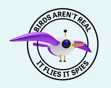 Birds Aren’t Real, It Flies It Spies, Government Property Bird Drone, Satirical  Conspiracy Theory Meme. 3D Illustration