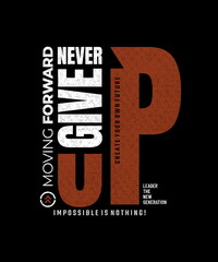 Never give up, moving forward,  modern and stylish motivational quotes typography slogan. Abstract design vector illustration for print tee shirt, typography, poster and other uses.	