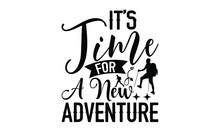 It’s Time For A New Adventure - Adventure T Shirt Design, SVG Files For Cutting, Handmade Calligraphy Vector Illustration, Hand Written Vector Sign, EPS