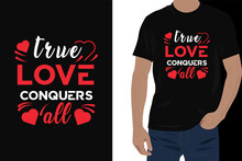 True Love  Conquers  All  T -shirt Design Template