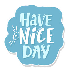 Have a nice day. Hand drawn lettering isolated on white background. blue sticker 