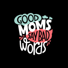 Wall Mural - Good moms say bad words. Mommy lifestyle slogan in hand drawn style.