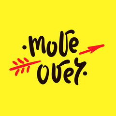 Wall Mural - Move over - simple funny inspire motivational quote. Youth slang. Hand drawn lettering. Print for inspirational poster, t-shirt, bag, cups, card, flyer, sticker, badge. Cute funny vector writing