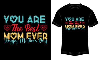 T-shirt Design  You are the best mom ever happy mother’s day Vector Typography Illustration and Colorful in Black Background.