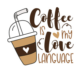 Coffee is my love language - funny quote with coffee cup and straw. Good for T shirt print, poster, card, label, nad other gifts design.