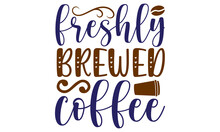 Freshly Brewed Coffee SVG, Coffee SVG Design File, Coffee SVG, Coffee Design, Funny Coffee SVG File, Coffee SVG Bundle, Coffee Quotes SVG, Cricut Design Digital Download, Dxf Eps Pdf Jpeg