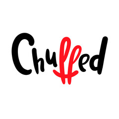 Wall Mural - Chuffed - simple funny inspire motivational quote. Youth slang. Hand drawn lettering. Print for inspirational poster, t-shirt, bag, cups, card, flyer, sticker, badge. Cute funny vector writing