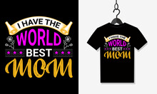I Have The World Best Mom T Shirt Vector Design, Mamma T Shirt Design