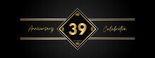 39 Years Anniversary Golden Color With Decorative Frame Isolated On Black Background For Anniversary Celebration Event, Birthday Party, Brochure, Greeting Card. 39 Year Anniversary Template Design