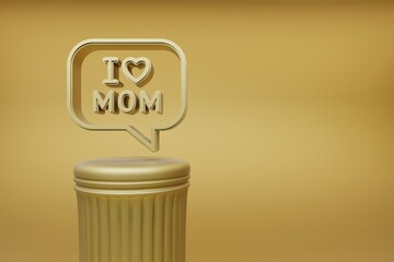 Poster - Beautiful illustrations Golden message with words I LOVE MOM and heart symbol icons on a golden column and wonderful background. 3d rendering illustration. Background pattern for design. Mothers Day.