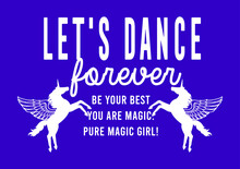 Let's Dance Forever. On Purple Background Magic Print Graphic Design. Pure Magic Girl. Unicorn Drawing. Can Be Used For Card, Sticker, T Shirt, Hoodies, Sweatshirt, Apparels. Vector Illustration