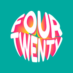 Wall Mural - Four twenty. Vector 3D lettering isolated . Template for card, poster, banner, print for t-shirt, pin, badge, patch.