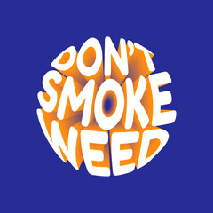 Wall Mural - Don't smoke weed. Vector 3D lettering isolated . Template for card, poster, banner, print for t-shirt, pin, badge, patch.