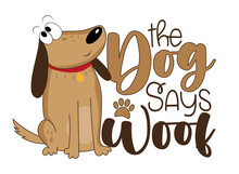 The Dog Says Woof - Funny Slogan With Cute Hand Drawn Dog. Good For T Shirt Print, Baby Clothes, Card, Poster, Label And Other Decoration