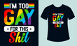  I'm too gay for this shit gay pride LGBT typography t-shirt design, Pride month t-shirt design, Gay t-shirt design, Rainbow t-shirt design