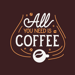 Wall Mural - All you need is coffee slogan. Motivational quote about coffee. Hand drawn lettering for wall decor, posters, prints. Vector vintage illustration.