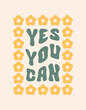 Yes You Can retro slogan in style 60s, 70s. Trendy groovy  print design for posters, cards, t - shirts . Vector illustration	