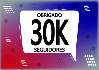 Wall Mural - Obrigado 30000 seguidores. Thank you followers in portuguese. Celebration subscribers banner. Vector illustration for social media.